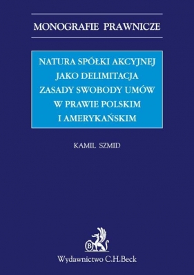 Natura spółki akcyjnej jako delimitacja zasady swobody umów w prawie polskim i amerykańskim - Szmid Kamil<br />