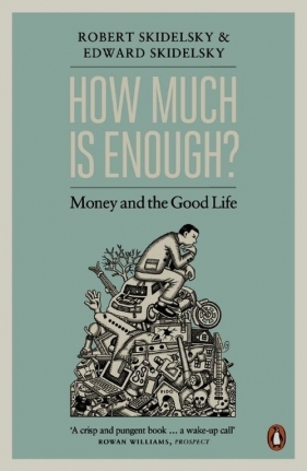 How much is enough? Money and the good life - Skidelsky Robert, Skidelsky Edward