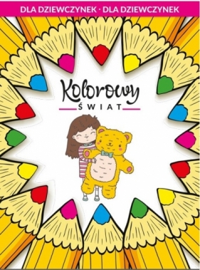 Kolorowy świat dla dziewczynek - Opracowanie zbiorowe