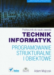 Technik informatyk Programowanie strukturalne i obiektowe Podręcznik do nauki zawodu z płytą CD