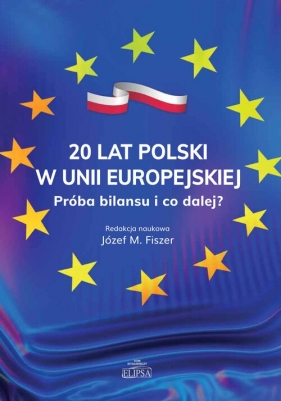 20 lat Polski w Unii Europejskiej. Próba bilansu i co dalej?