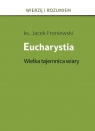 Eucharystia. Wielka tajemnica wiary Jacek Froniewski