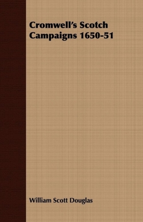 Cromwell's Scotch Campaigns 1650-51 - Douglas William Scott