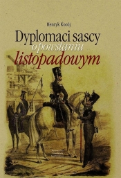 Dyplomaci sascy o powstaniu listopadowym - Henryk Kocój