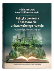 Polityka pieniężna i finansowanie zrównoważonego rozwoju - rola obligacji korporacyjnych - Skibińska-Fabrowska Ilona, Bukalska Elżbieta