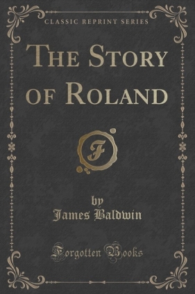 The Story of Roland (Classic Reprint) - James Baldwin