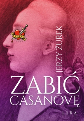 Zabić Casanovę - Jerzy Żurek