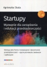 Startupy Wyzwanie dla zarządzania i edukacji przedsiębiorczości Skala Agnieszka