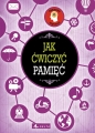 Jak ćwiczyć pamięć - Opracowanie zbiorowe