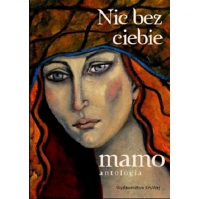 Nic bez ciebie mamo. Tom 1 - Opracowanie zbiorowe