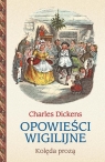 Opowieści wigilijne. Kolęda prozą Dickens Charles