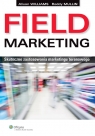 Field Marketing Skuteczne zastosowania marketingu terenowego Williams Alison, Mullin Roddy