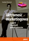Aktywność marketingowa małych i średnich przedsiębiorstw Ślusarczyk Stanisław
