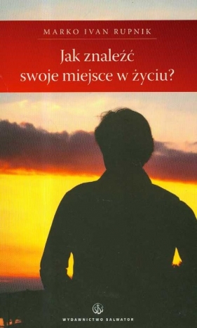 Jak znaleźć swoje miejsce w życiu - Rupnik Marko Ivan