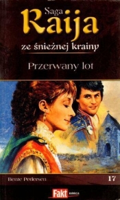 Raija. Saga ze śnieżnej krainy. Tom 17. Przerwany lot - Bente Pedersen