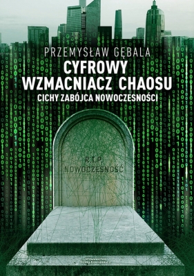 Cyfrowy wzmacniacz chaosu Cichy zabójca nowoczesności - Gębala Przemysław