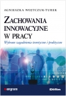 Zachowania innowacyjne w pracy Wybrane zagadnienia teoretyczne i Wojtczuk-Turek Agnieszka