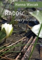 Radość cierpienia - Hanna Wasiak