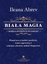 Biała magia - księga potężnych zaklęć Ileana Abrev