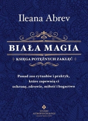 Biała magia - księga potężnych zaklęć - Ileana Abrev