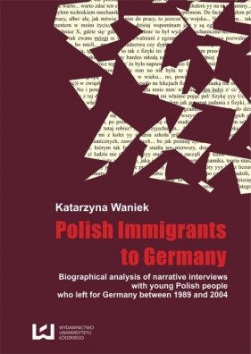 Biographical analysis of narrative interviews with young Polish people who left for Germany between - Waniek Katarzyna<br />