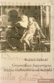 Grzymisława Ingwarówna, księżna krakowsko-sandomierska - Zabłocki Wojciech