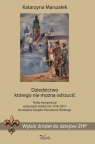 Dziedzictwo którego nie można odrzucić Wybór źródeł do dziejów Katarzyna Marszałek