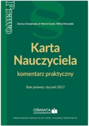 Karta Nauczyciela komentarz praktyczny Stan prawny styczeń 2017 - Dwojewski Dariusz, Kowalski Michał, Kuzior Patryk