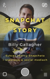 Snapchat Story. Sukces twórcy Snapchata i rewolucja w social mediach - Gallagher Billy
