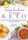  Twoja kuchnia w wersji keto Naucz się gotować swoje ulubione posiłki zgodnie