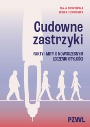 Cudowne zastrzyki. Fakty i mity o nowoczesnym leczeniu otyłości - Maja Sosnowska, Leszek Czupryniak