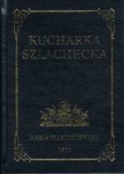 Kucharka szlachecka - Maria Marciszewska