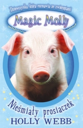 Magic Molly Nieśmiały prosiaczek - Holly Webb