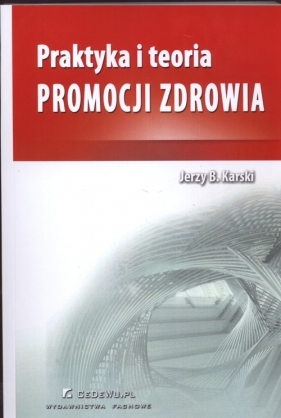 Praktyka i teoria promocji zdrowia - Karski Jerzy B.