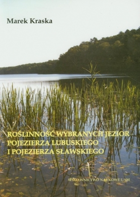 Roślinność wybranych jezior pojezierza lubuskiego i pojezierza sławskiego - Kraska Marek