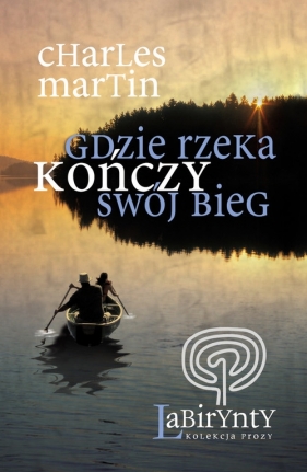 Gdzie rzeka kończy swój bieg - Martin Charles