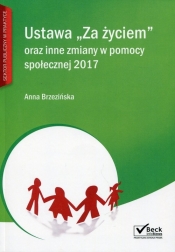 Ustawa Za życiem oraz inne zmiany w pomocy społecznej 2017 - Brzezińska Anna