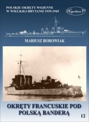 Okręty francuskie pod polską banderą - Borowiak Mariusz