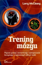 Trening mózgu Popraw pamięć, koncentrację i samopoczucie korzystając z najnowszych odkryć nauki