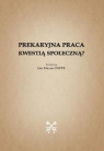 Prekaryjna praca kwestią społeczną? Opracowanie zbiorowe