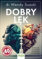 Dobry lęk. Jak sprawić, aby niepokój zadziałał na twoją korzyść - Wendy Suzuki