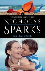 Na ratunek. Kolekcja Wszystkie kolory miłości. Tom 14 - Nicholas Sparks