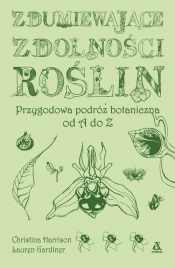 Zdumiewające zdolności roślin - Lauren Gardiner, Christina Harrison