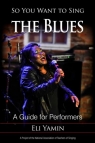 So You Want to Sing the Blues (A Guide for Performers 13) Eli Yamin