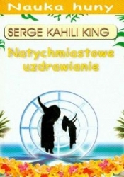 Natychmiastowe uzdrawianie - King Serge Kahili