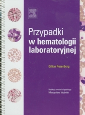 Przypadki w hematologii laboratoryjnej - Rozenberg Gillian