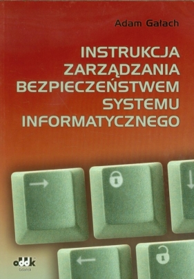 Instrukcja zarządzania bezpieczeństwem systemu informatycznego - Gałach Adam