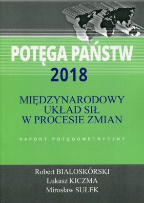 Potęga państw 2018 Międzynarodowy układ sił w procesie zmian - Robert Białoskórski, Łukasz Kiczma, Mirosław Sułek