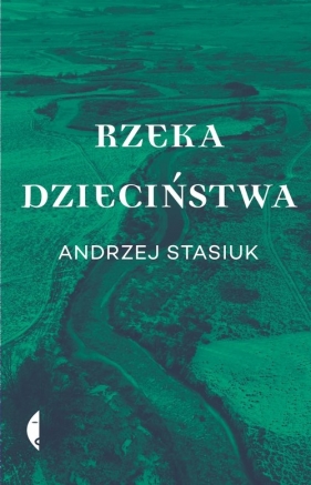 Rzeka dzieciństwa - Andrzej Stasiuk