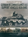 German Reconnaissance and Support Vehicles 1939-1945. Rare Photographs from Wartime Archives